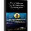 Travis Wilkerson – How to Trade Stock Options Course