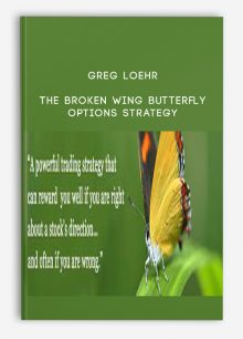 Greg Loehr - The Broken Wing Butterfly Options Strategy