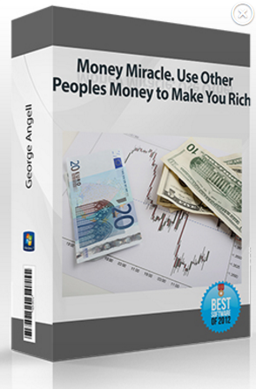 George Angell – Money Miracle. Use Other Peoples Money to Make You Rich