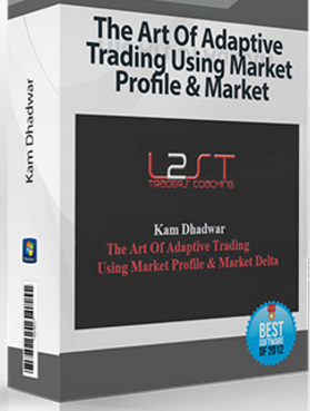 Kam Dhadwar – The Art Of Adaptive Trading Using Market Profile & Market Delta