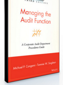 Michael P.Cangemi, Tommie Singleton – Managing the Audit Function A Corporate Audit Department Procedures Guide