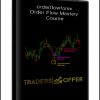 orderflowforex - Order Flow Mastery Course (Global Macro Trading)
