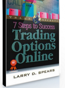 Larry D.Spears – 7 Steps to Success Trading Options Online