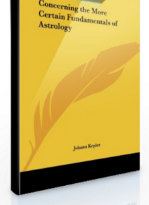 Johannes Kepler – Concerning The More Certain Fundamentals Of Astrology