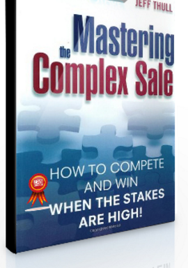 Jeff Thull – Mastering the Complex Sale How to Compete and Win When the Stakes are High!