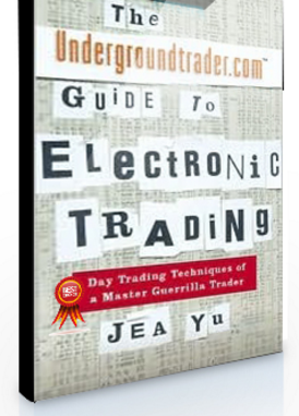 Jea Yu – Undergroundtrader Guide to Electronic Trading
