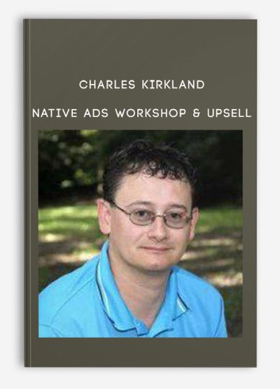 Native Ads Workshop & Upsell from Charles Kirkland
