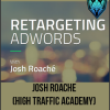 Josh Roache (High Traffic Academy) - Retargeting AdWords