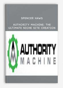 Authority Machine: The Ultimate Niche Site Creation from Spencer Haws
