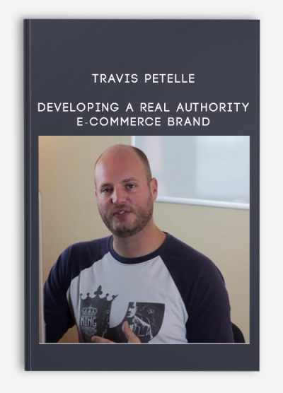 Developing A Real Authority E-Commerce Brand from Travis Petelle