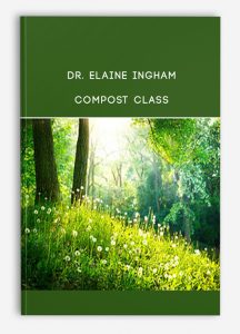 Dr. Elaine Ingham – Compost Class