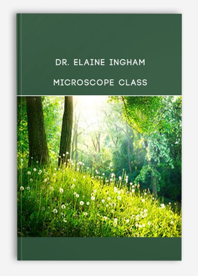 Dr. Elaine Ingham – Microscope Class