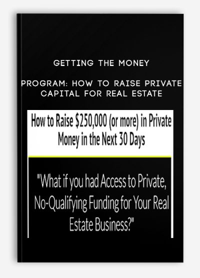 Getting the Money Program: How to Raise Private Capital for Real Estate