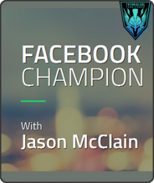 Facebook Champion from Jason McClain (High Traffic Academy)