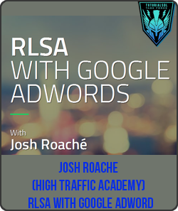 Josh Roache (High Traffic Academy) - RLSA with Google Adword