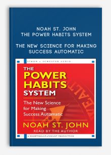 Noah St. John: The Power Habits System – The New Science for Making Success Automatic