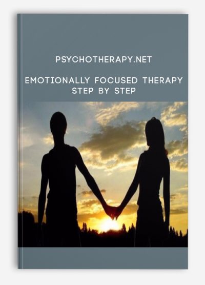 Psychotherapy.net – Emotionally Focused Therapy Step by Step