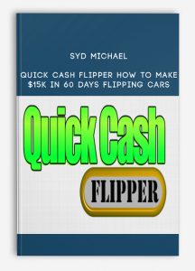 Syd Michael – Quick Cash Flipper How to Make $15k in 60 Days Flipping Cars