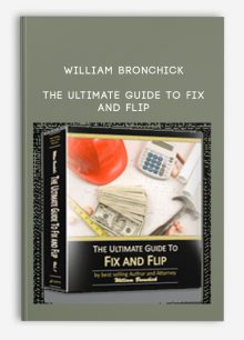 The Ultimate Guide To Fix and Flip from William Bronchick
