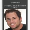 Wholesale Coaching Group Calls from Preston Ely