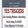 Yes Triggers from Jason Fladlien