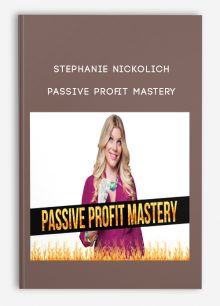 Passive Profit Mastery from Stephanie Nickolich