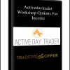 Workshop Options For Income from Activedaytrader