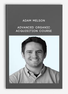 Adam Melson – Advanced Organic Acquisition Course