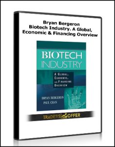 Bryan Bergeron - Biotech Industry. A Global, Economic & Financing Overview