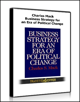 Charles Mack - Business Strategy for an Era of Political Change