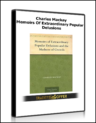 Charles Mackay - Memoirs Of Extraordinary Popular Delusions