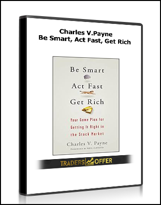 Charles V.Payne - Be Smart, Act Fast, Get Rich