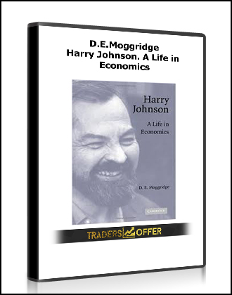 D.E.Moggridge - Harry Johnson. A Life in Economics