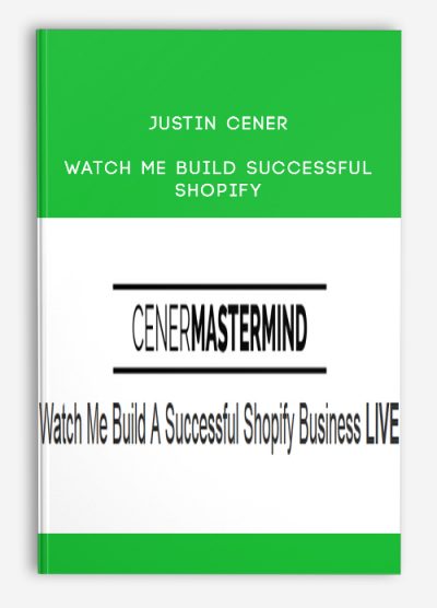 Justin Cener – Watch Me Build Successful Shopify