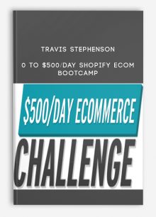 Travis Stephenson – 0 To $500/Day Shopify eCom Bootcamp