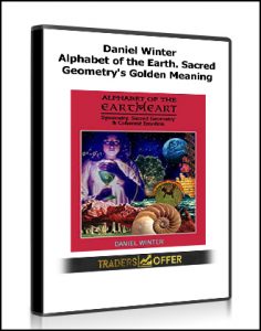 Daniel Winter - Alphabet of the Earth. Sacred Geometry's Golden Meaning