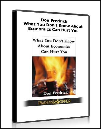 Don Fredrick - What You Don't Know About Economics Can Hurt You