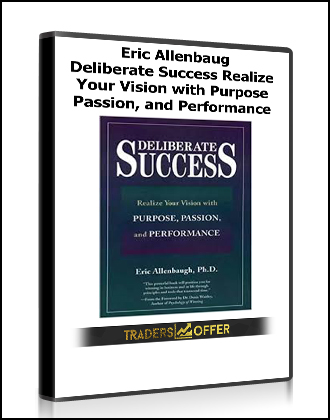 Eric Allenbaug - Deliberate Success - Realize Your Vision with Purpose, Passion, and Performance