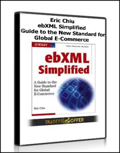 Eric Chiu - ebXML Simplified - A Guide to the New Standard for Global E-Commerce
