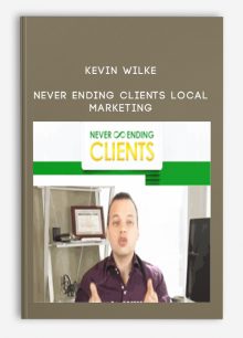 Kevin Wilke – Never Ending Clients Local Marketing