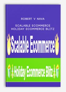 Robert V Nava – Scalable eCommerce + Holiday eCommerce Blitz