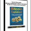Daniel Forrester - Bitcoin Explained: Today's Complete Guide to Tomorrow's Currency