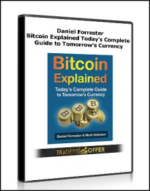 Daniel Forrester - Bitcoin Explained: Today's Complete Guide to Tomorrow's Currency