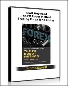 Scott Heywood - The FX Robot Method- Trading Forex for a Living