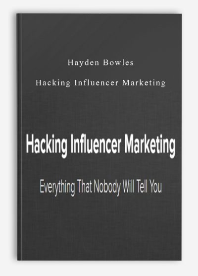 Hayden Bowles – Hacking Influencer Marketing