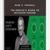 John C. Maxwell - The Mentor's Guide to Decision Making