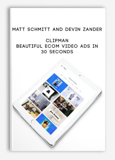 Matt Schmitt and Devin Zander – Clipman – Beautiful eCom Video Ads In 30 Seconds