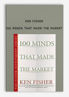 100 Minds That Made the Market by Ken Fisher