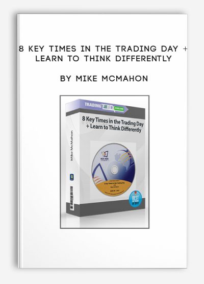 8 Key Times in the Trading Day + Learn to Think Differently by Mike McMahon