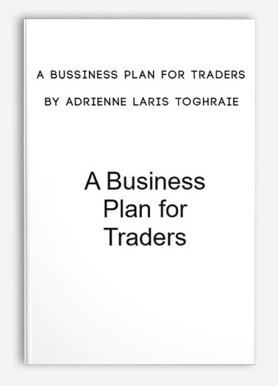 A Bussiness Plan for Traders by Adrienne Laris Toghraie